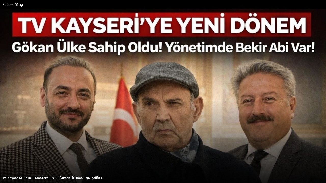 Gökhan Ülke, TV Kayseri’nin Yeni Sahibi Oldu!