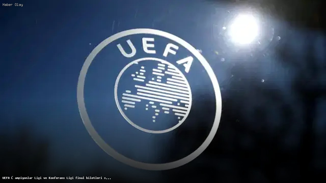 2026 UEFA Şampiyonlar Ligi ve Konferans Ligi final biletleri