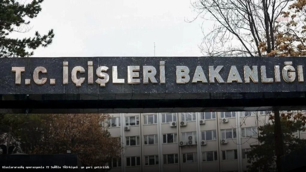 72 Suçlu Türkiye’ye İade Edildi: Uluslararası Operasyonun Detayları