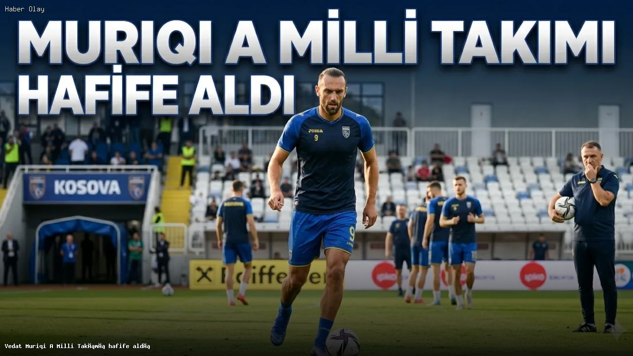 Vedat Muriqi Türkiye maçı öncesi neler söyledi?