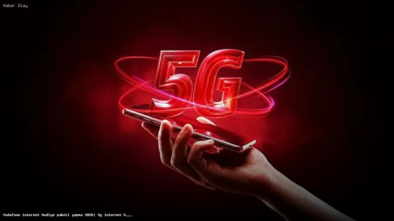 Vodafone 5G internet hediyesi nasıl alınır ve kullanılır?