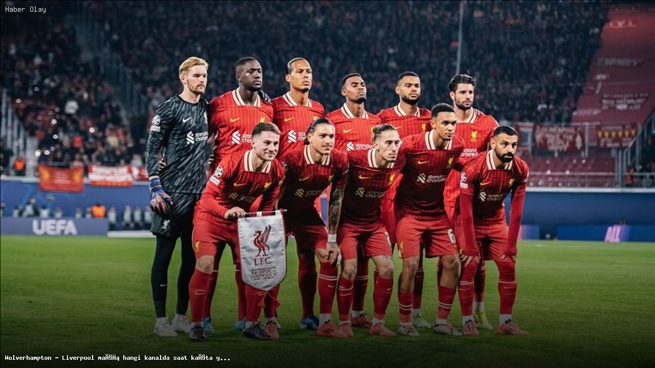 Wolverhampton – Liverpool maçı ne zaman, hangi kanalda yayınlanacak?