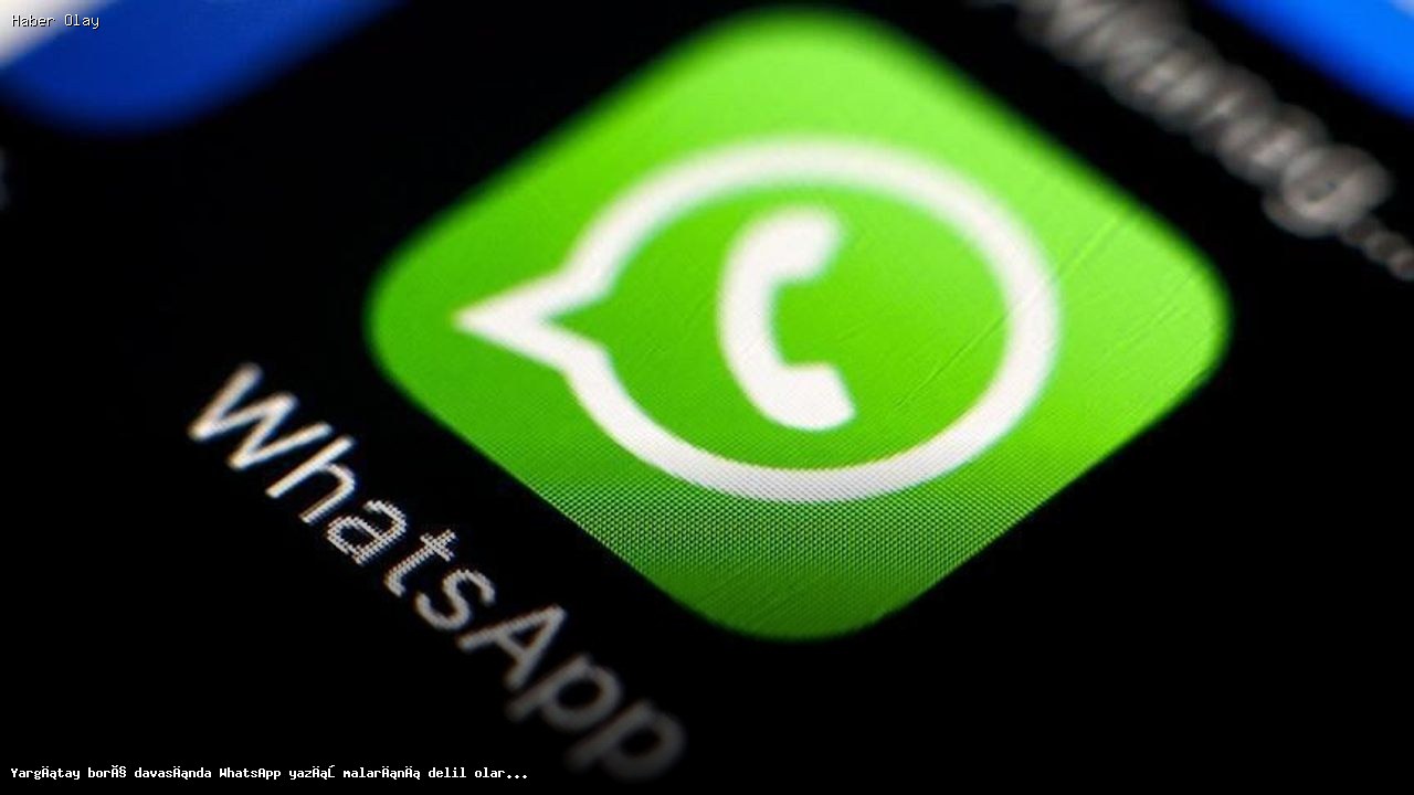 Yargıtay, WhatsApp Yazışmalarını Borç Davasında Delil Olarak Kabul Etti