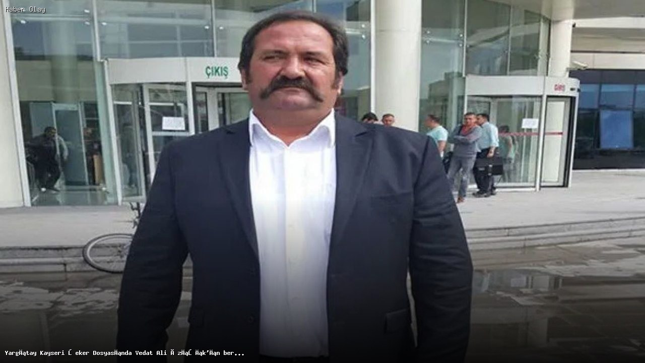 Vedat Ali Özışık Neden Beraat Etti? Yargıtay Kararı Açıklandı