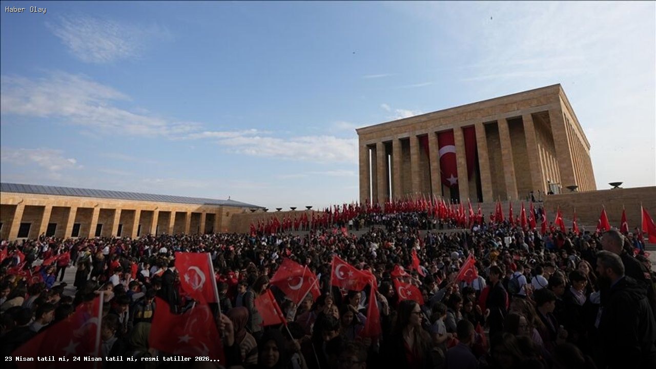 23 Nisan Tatili Ne Zaman? 2026 Resmi Tatiller Açıklandı