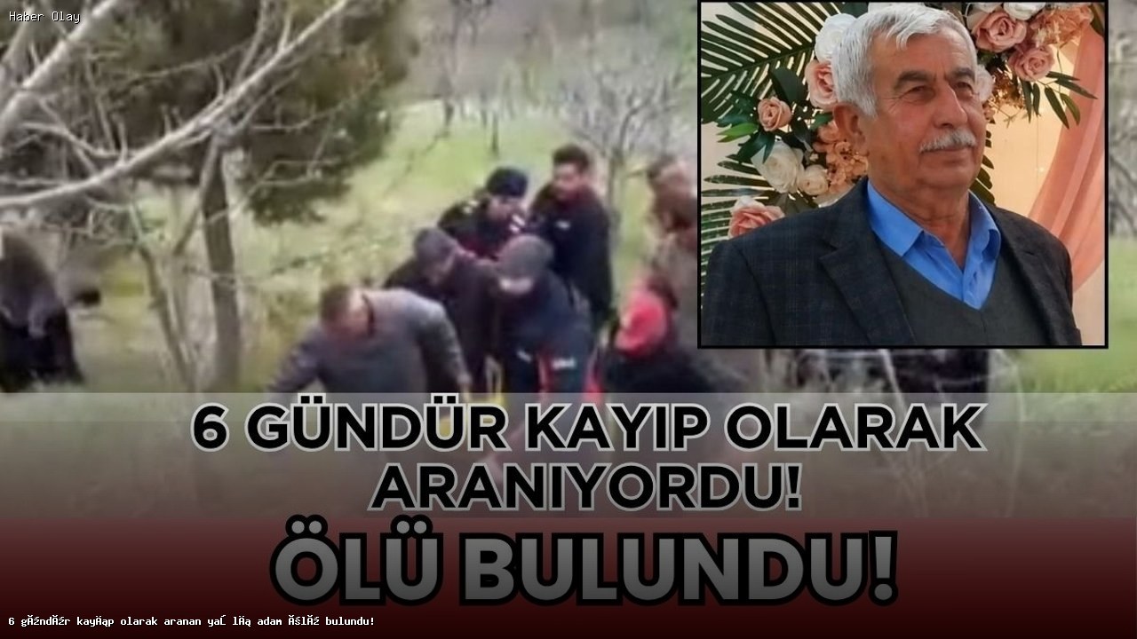 Kahramanmaraş’ta 6 Gündür Kayıp Olan Yaşlı Adamın Cansız Bedeni Bulundu