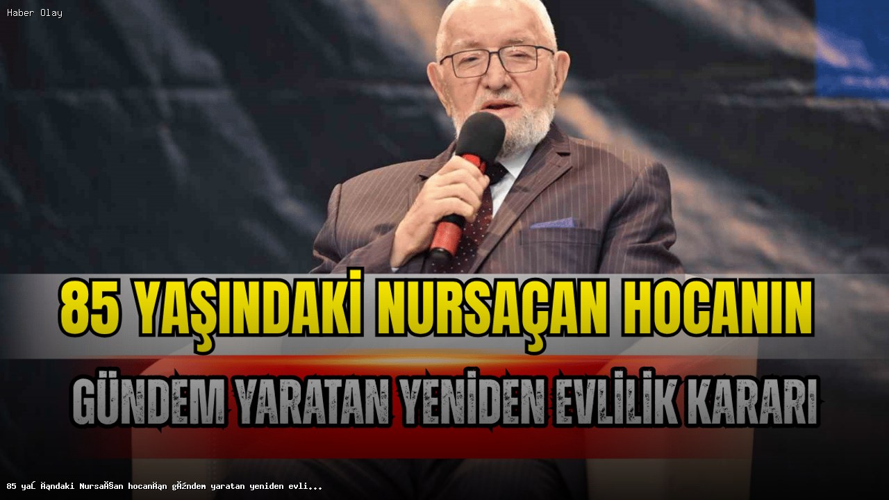 85 Yaşındaki Nursaçan Hoca’nın Evlilik Kararı Neden Şaşırttı?