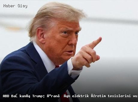 Trump’tan İran’a Sert Mesaj: Elektrik Tesisleri Vurulacak