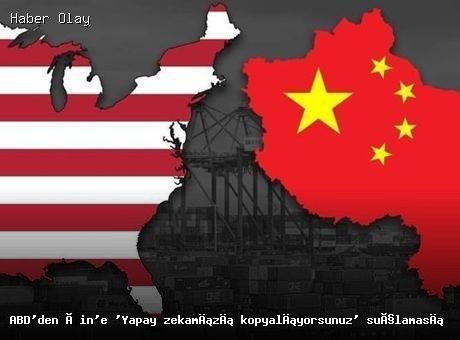 ABD, Çin’i Yapay Zeka Hırsızlığı ile Suçladı