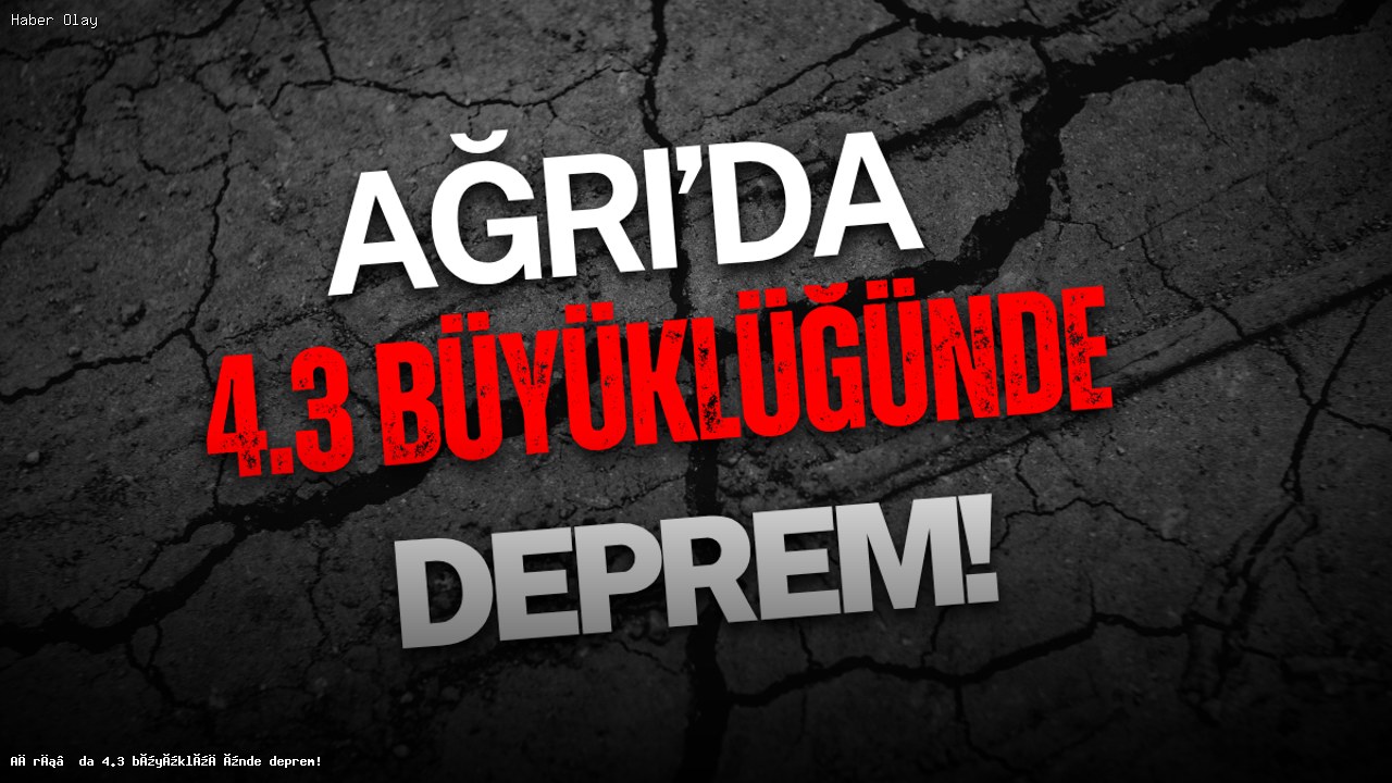 Ağrı’da 4.3 Büyüklüğünde Deprem Gerçekleşti