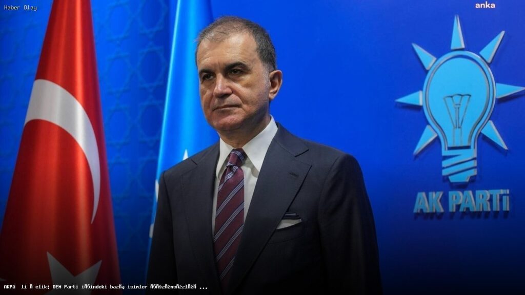 Ömer Çelik’ten DEM Parti’ye eleştiriler