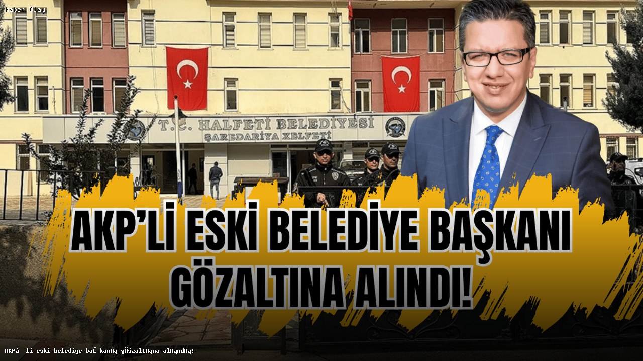 Halfeti’de Gözaltılar: Eski Belediye Başkanı Şeref Albayrak Kimdir?
