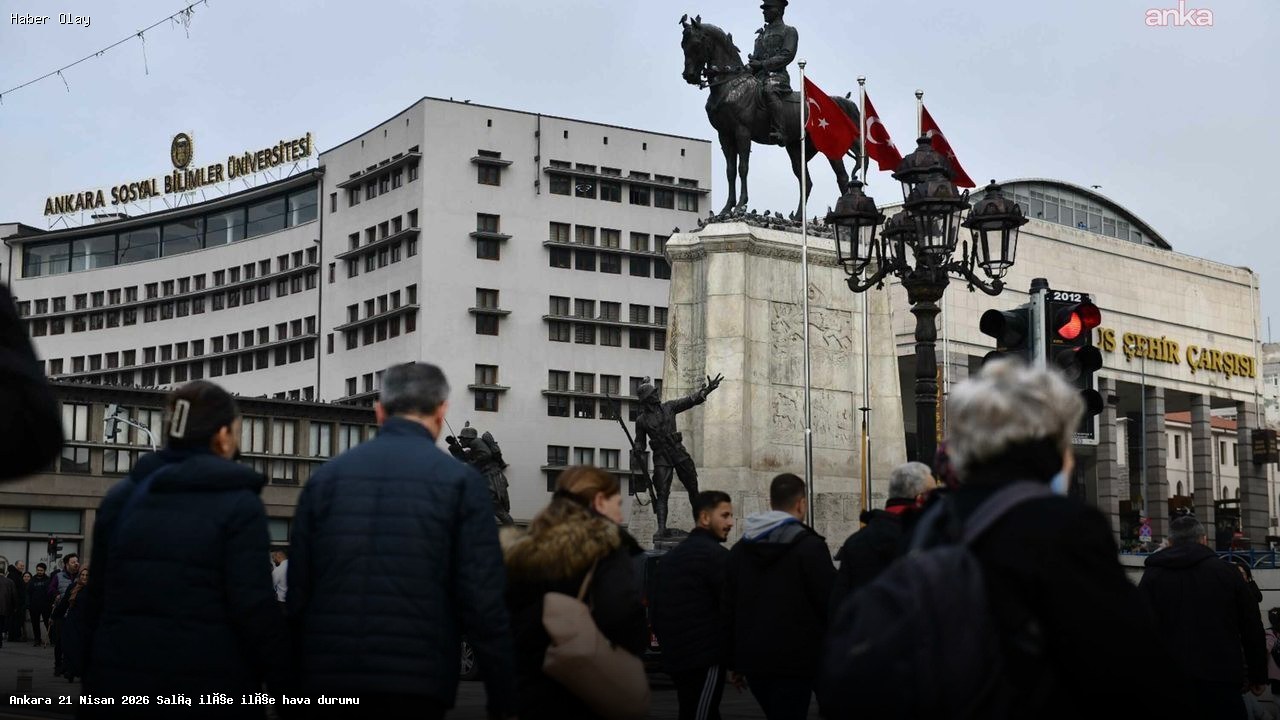 Ankara’nın 21 Nisan 2026 Hava Durumu: Ne Bekliyoruz?