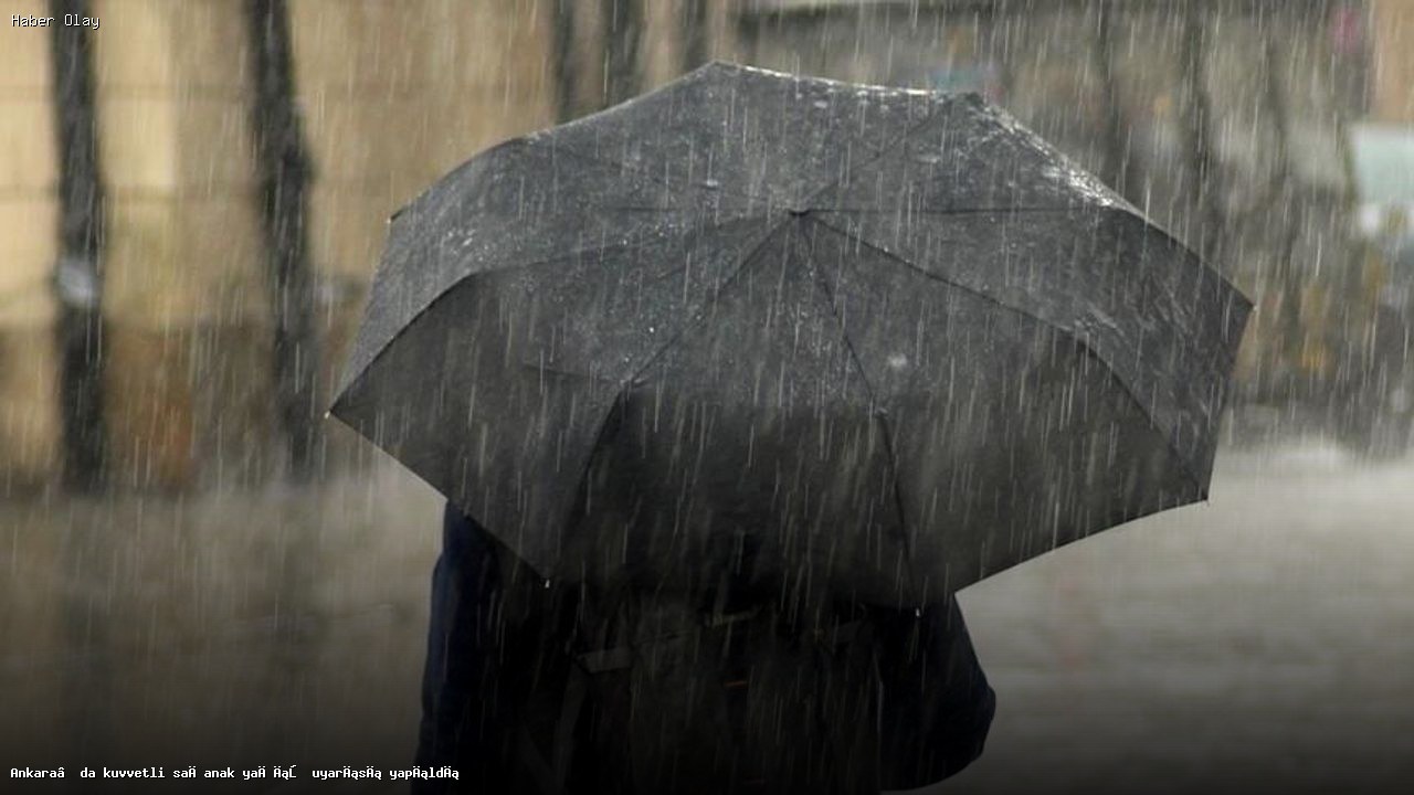 Ankara’da Kuvvetli Sağanak Yağış Bekleniyor!