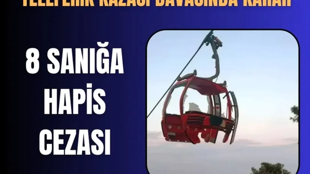 Antalya Teleferik Kazasındaki Hapis Cezaları ve Beraat Kararı