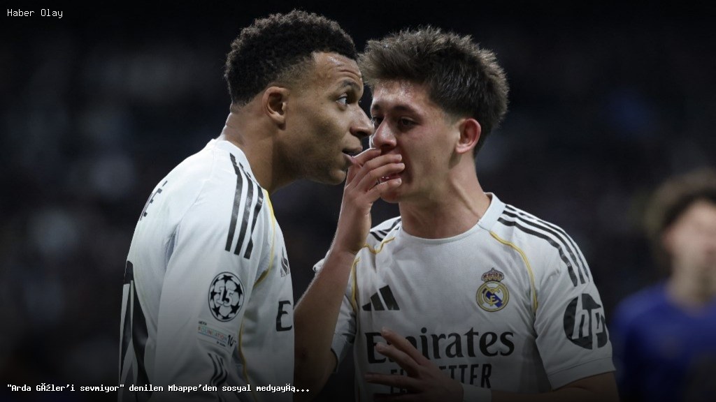 Mbappe’den Arda Güler İle İlgili Şok Paylaşım Nedir?