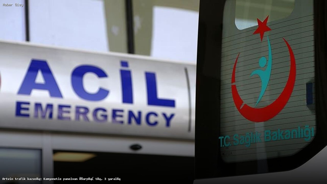 Artvin’de Feci Kaza: Kamyonet ve Panelvan Çarpıştı, 3 Yaralı