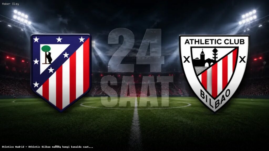 Atletico Madrid – Athletic Bilbao Maçı Ne Zaman, Hangi Kanalda?