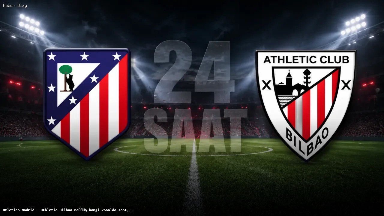 Atletico Madrid – Athletic Bilbao Maçı Hangi Kanalda?