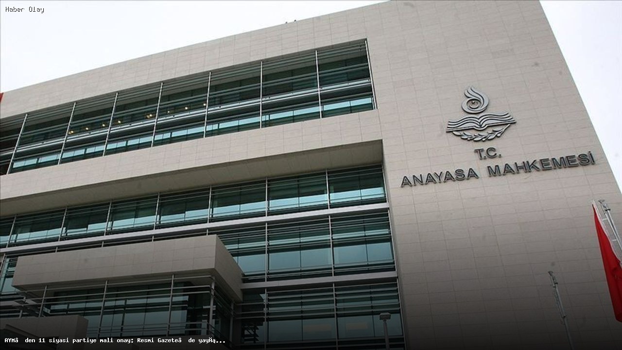 Anayasa Mahkemesi’nden 11 partinin mali onayı