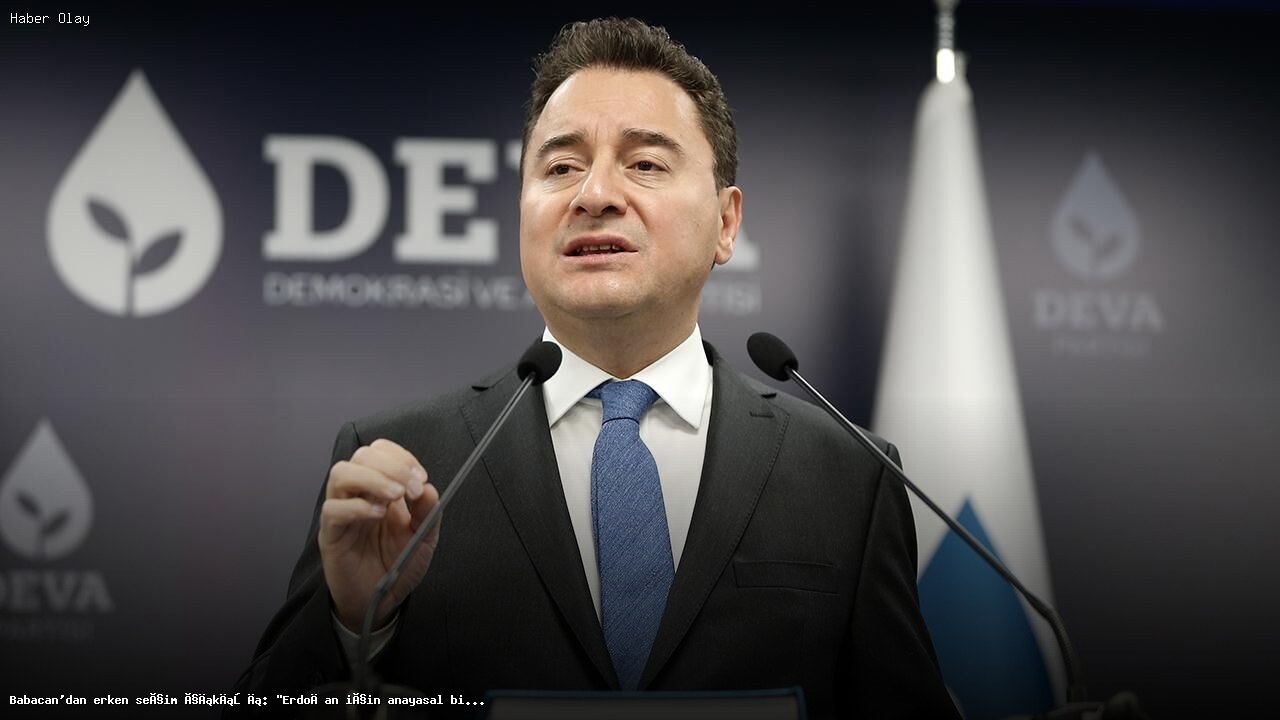 Babacan: Erdoğan için erken seçim anayasal zorunluluk
