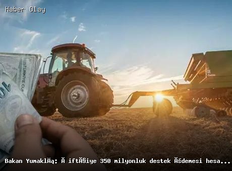 Çiftçilere 350 Milyon TL Destek Ödemesi Yapılacak