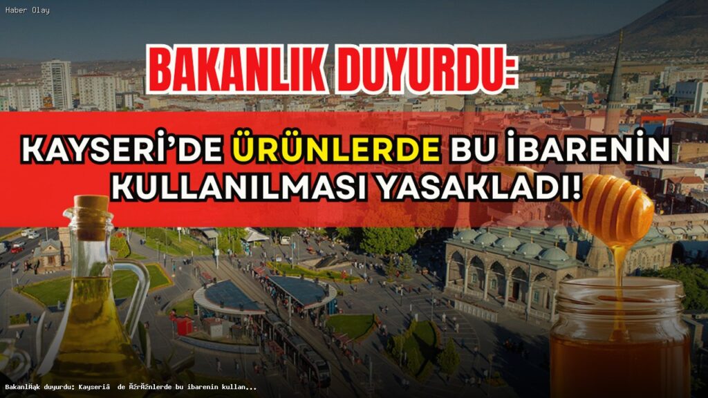 Kayseri’de ‘Köy Ürünü’ İbaresi Kullanımı Yasaklandı!