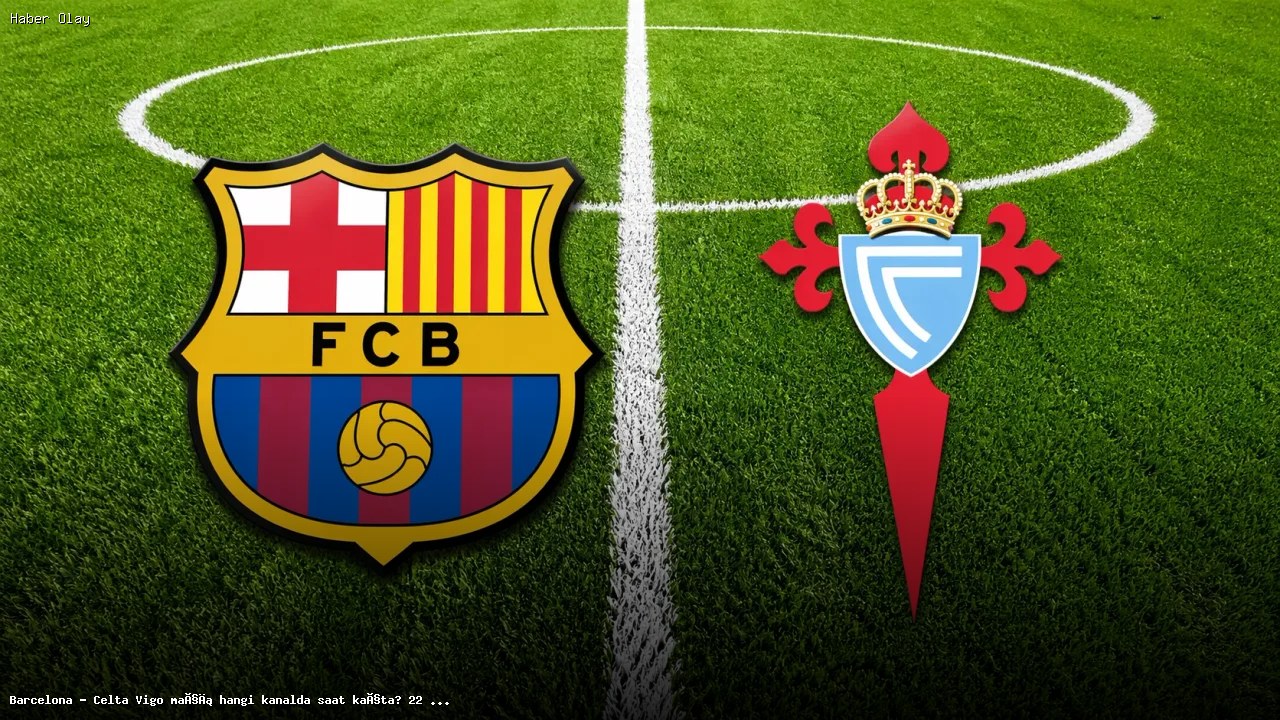 Barcelona – Celta Vigo Maçı Hangi Kanalda Saat Kaçta?
