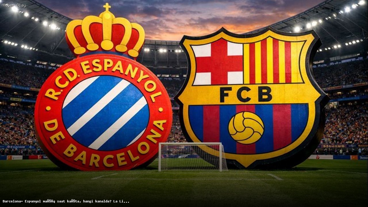 Barcelona ve Espanyol Maçı: Tarih, Saat ve Yayın Bilgileri