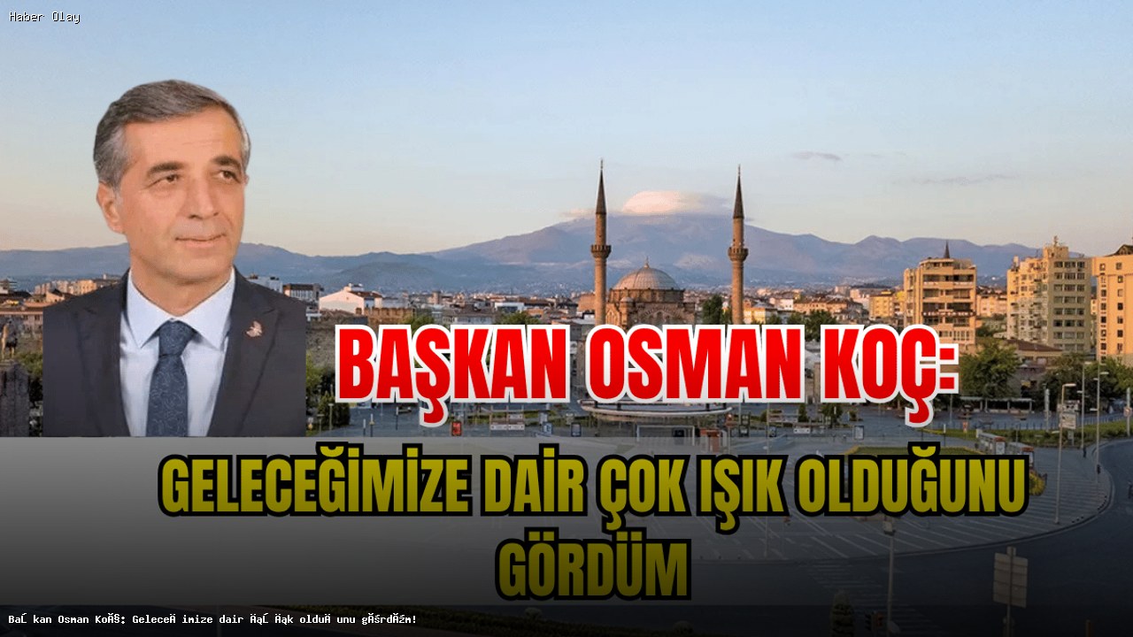 Başkan Osman Koç: Kayseri Kitap Fuarı Geleceğe Işık Tutuyor