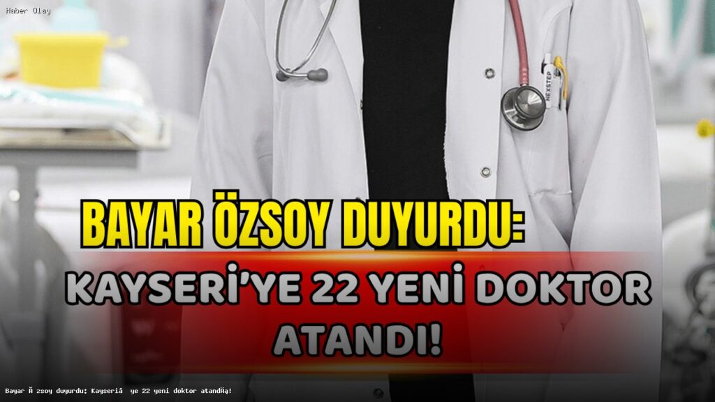 Kayseri’ye 22 Yeni Doktor Ataması Yapıldı!