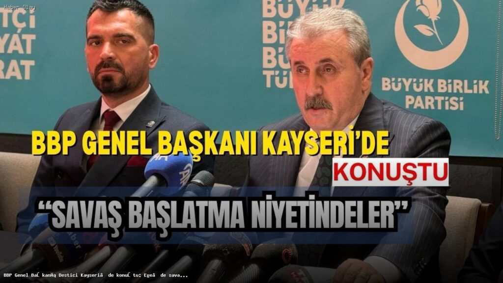 Destici: Ege’de Savaş Başlatma Niyeti Var