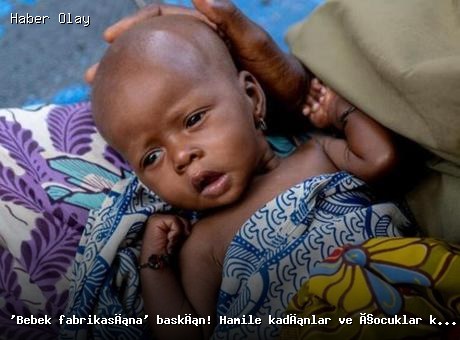 Son dakika: Nijerya’da bebek fabrikasına baskın yapıldı