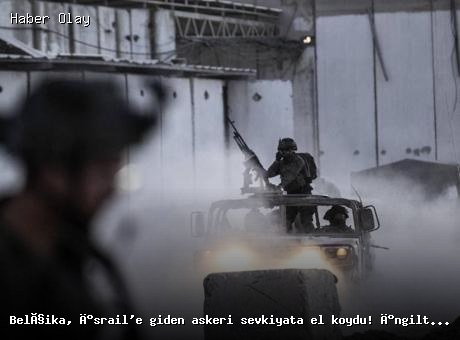 Belçika, İsrail’e giden askeri sevkiyata el koydu! İngiltere’den yola çıkmıştı