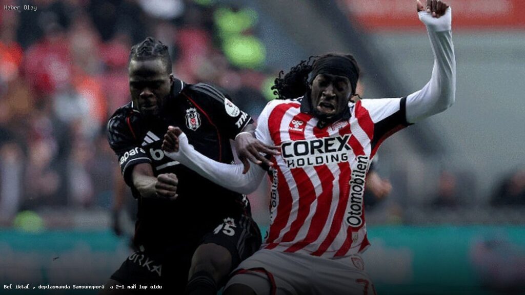 Beşiktaş, Samsunspor’a Karşı Kayıplarını Devam Ettiriyor