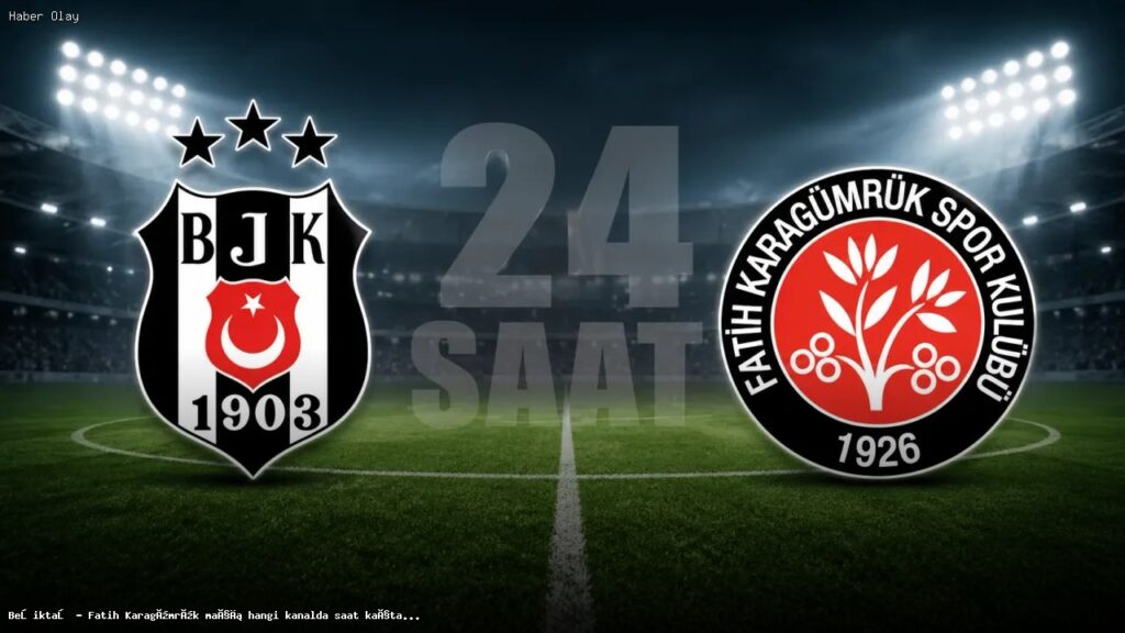 Beşiktaş – Fatih Karagümrük Maçı İle İlgili Tüm Detaylar