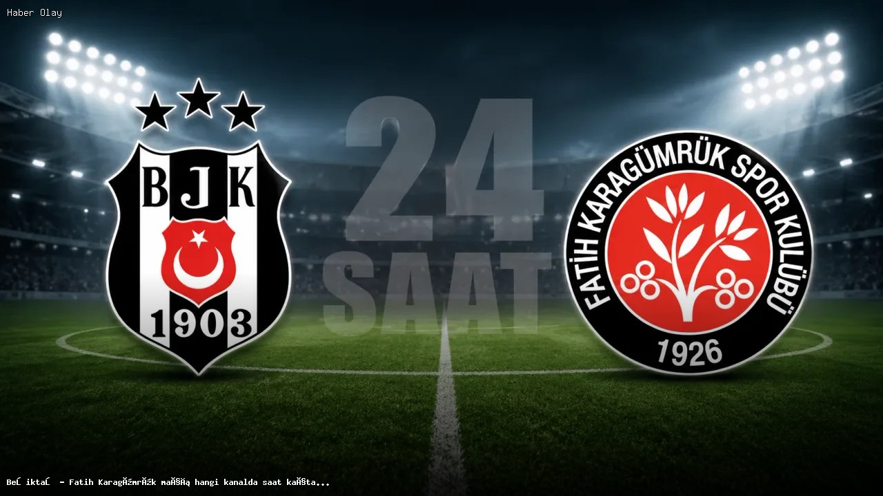 Beşiktaş – Fatih Karagümrük Maçı İle İlgili Tüm Detaylar