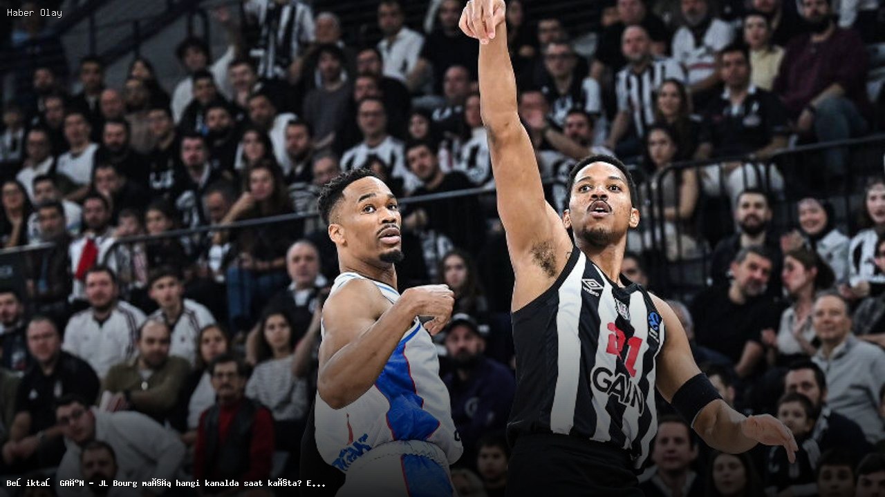 Beşiktaş GAİN – JL Bourg Maçı Ne Zaman ve Nerede İzlenir?