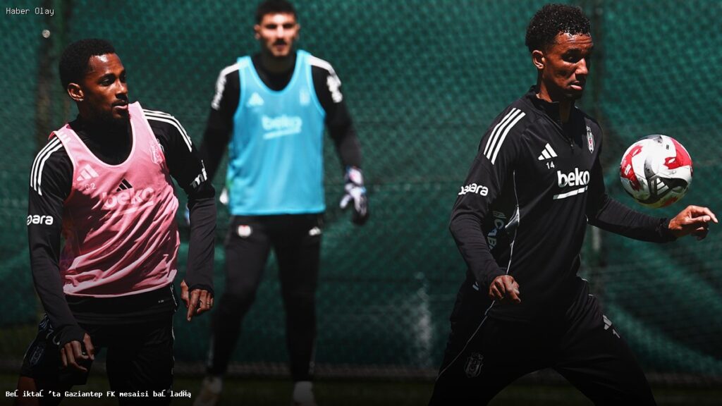 Beşiktaş, Gaziantep FK Maçına Hazırlanıyor