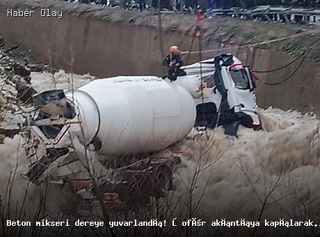 Son dakika: Beton mikseri dereye devrildi, şoför kayboldu!