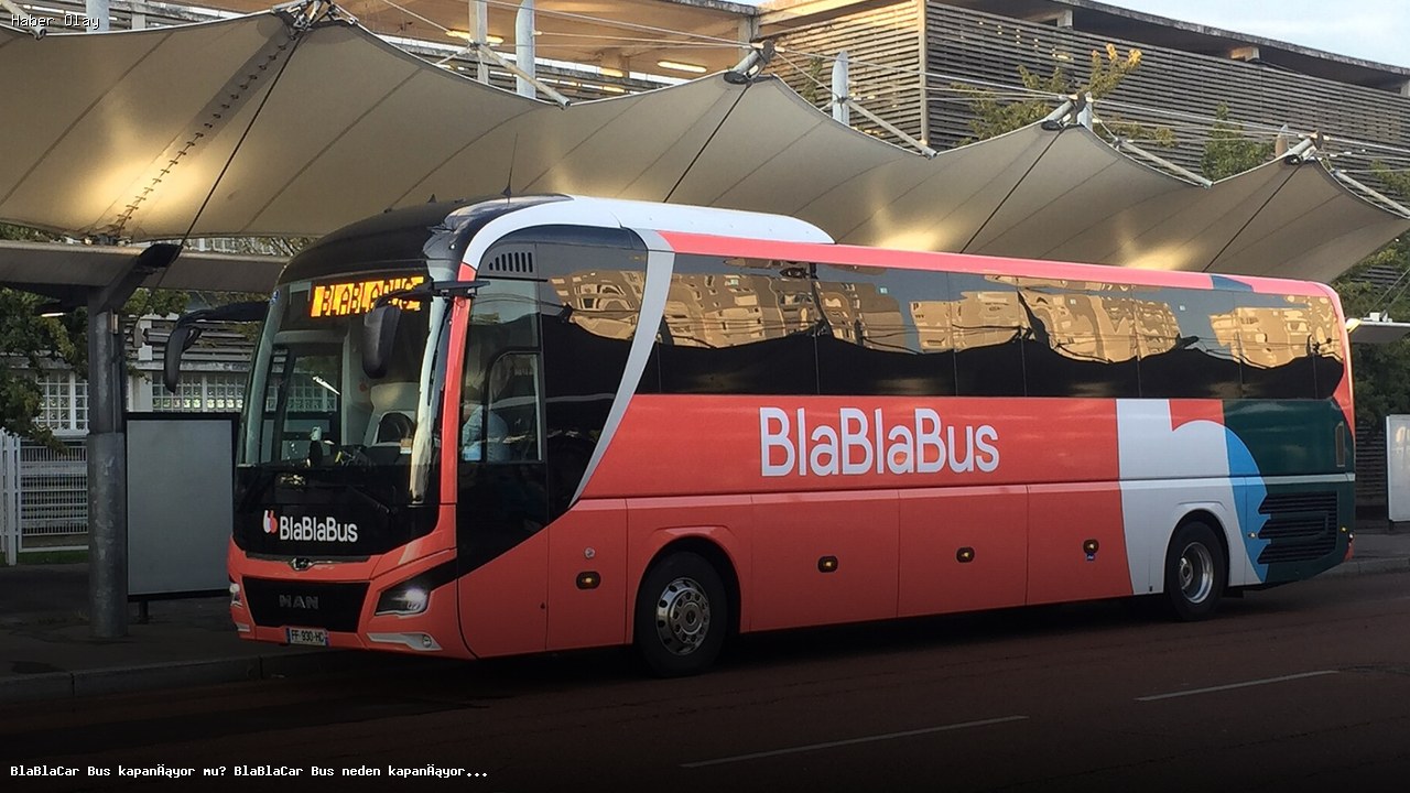 BlaBlaCar Bus Neden Kapanıyor? Bilet Fiyatları Etkilenecek Mi?