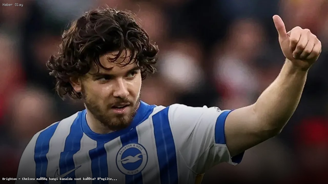 Brighton – Chelsea Maçı Ne Zaman, Hangi Kanalda?