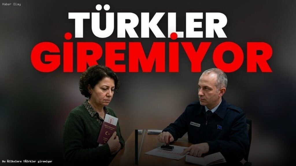 Türk Tatilcilerin Giriş Yapamadığı Ülkeler