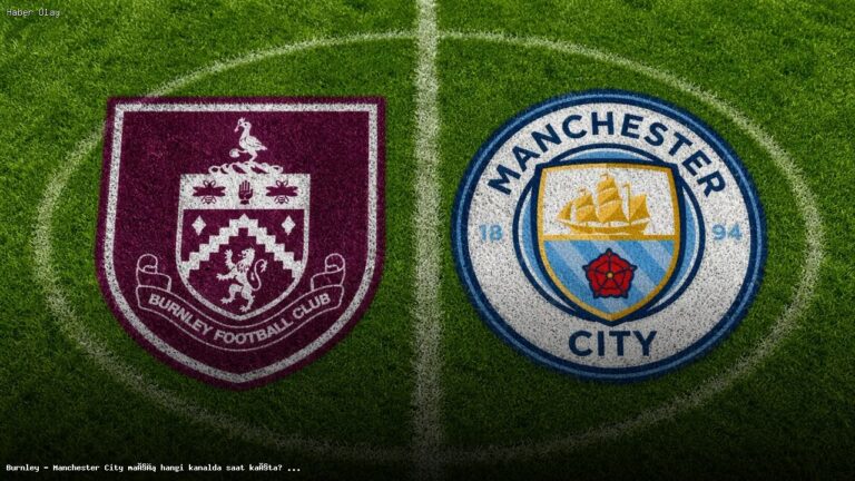 Burnley – Manchester City Maçı Yayın Saati ve Kanal Bilgisi