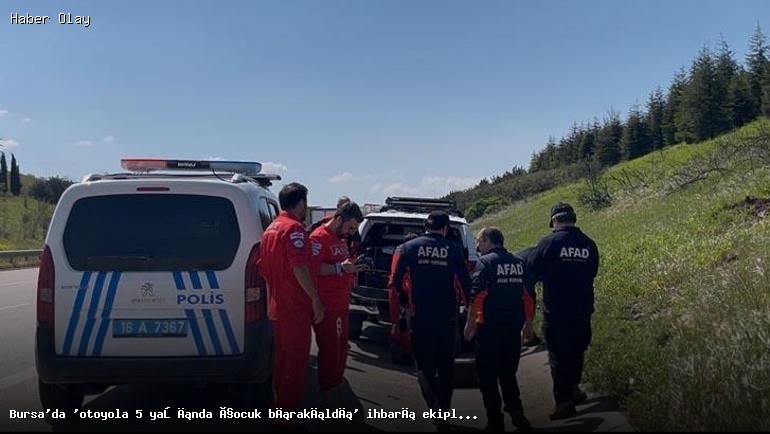 Bursa’da 5 Yaşındaki Çocuk İhbarı Üzerine Ekipler Harekete Geçti