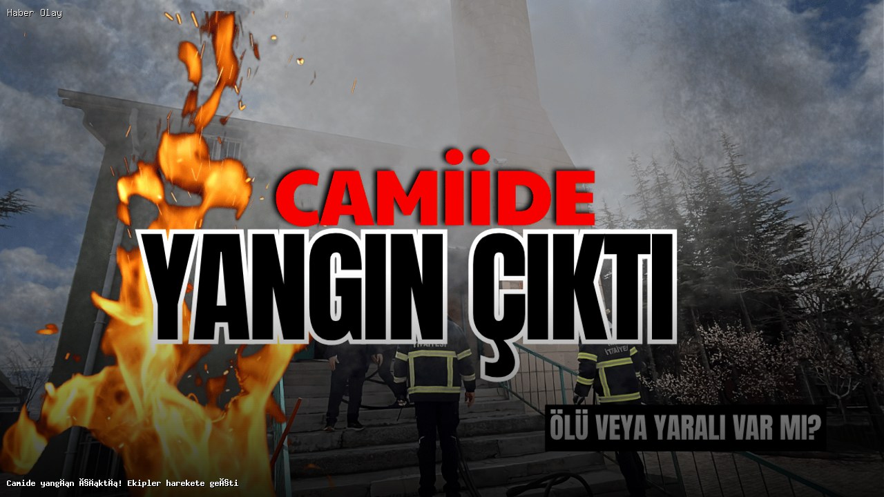 Niğde’deki Camide Çıkan Yangın Nedenleri ve Detayları