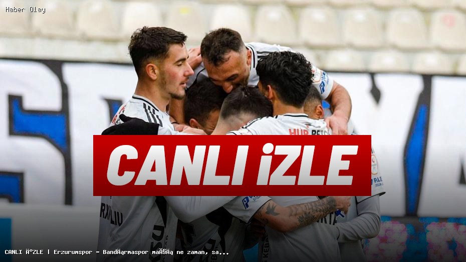 Erzurumspor – Bandırmaspor Maçı Ne Zaman ve Hangi Kanalda?