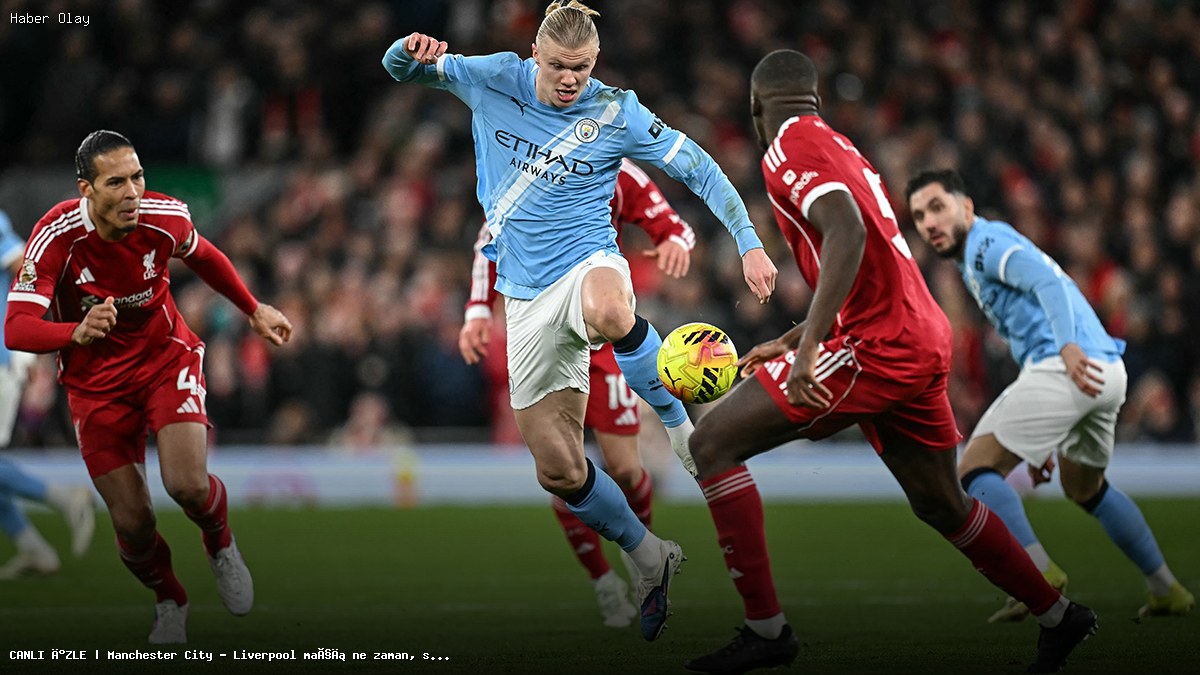 Manchester City – Liverpool Maçı Ne Zaman ve Hangi Kanalda Yayınlanacak?