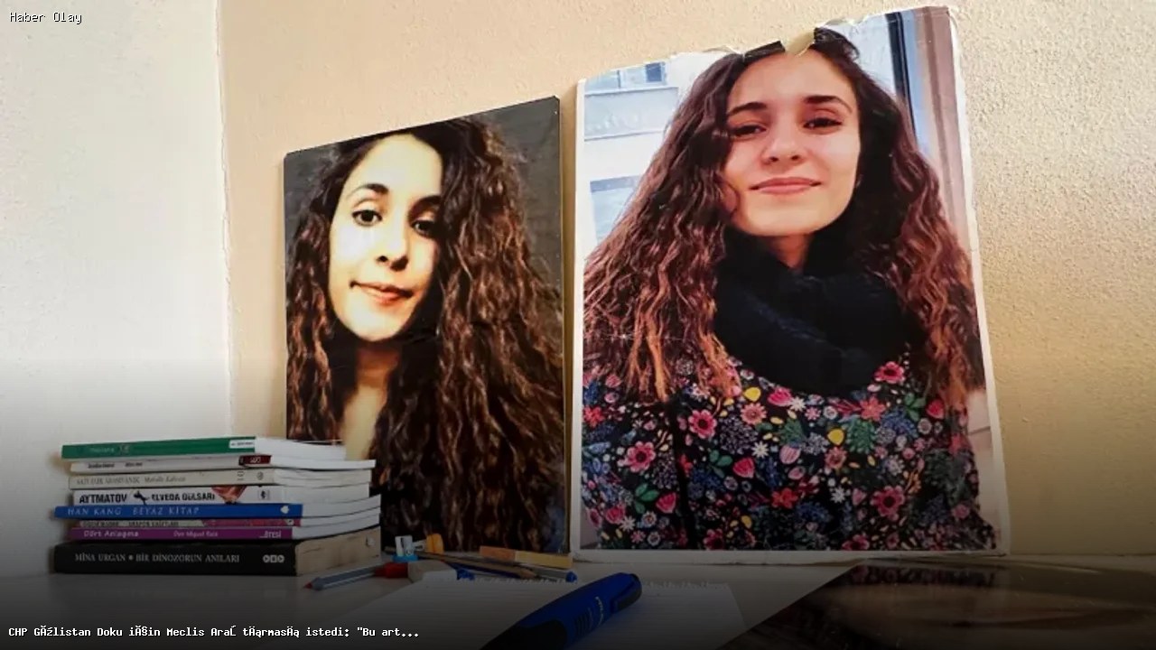 Gülistan Doku Vakası: CHP Meclis Araştırması Talep Etti