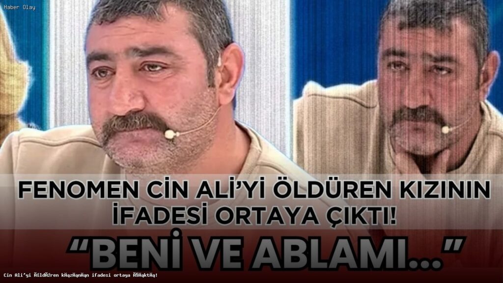 Cin Ali’yi Bıçaklayan Kızının Şok Edici İfadesi Nedir?